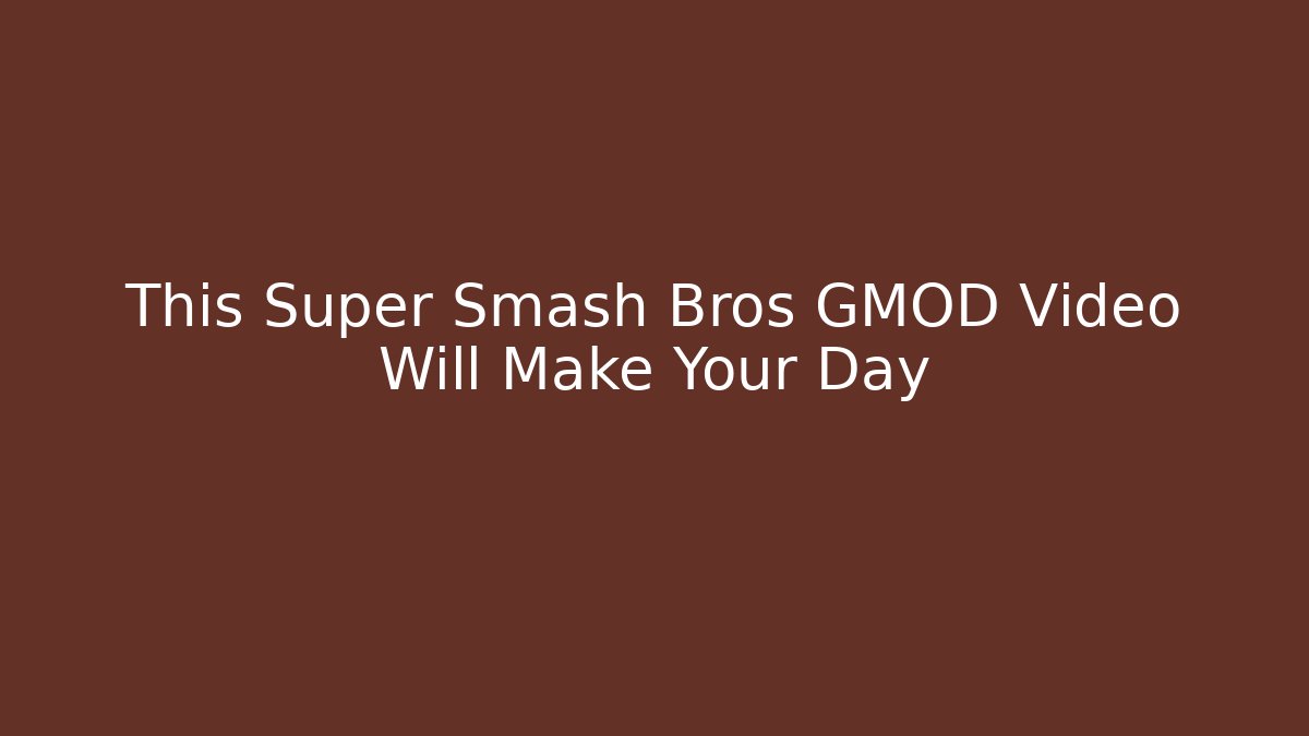 This Super Smash Bros GMOD Video Will Make Your Day
