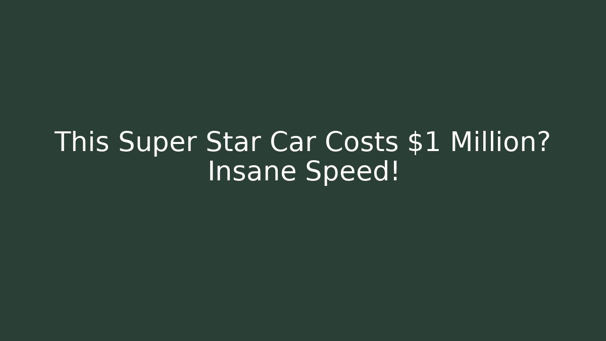 This Super Star Car Costs $1 Million? Insane Speed!