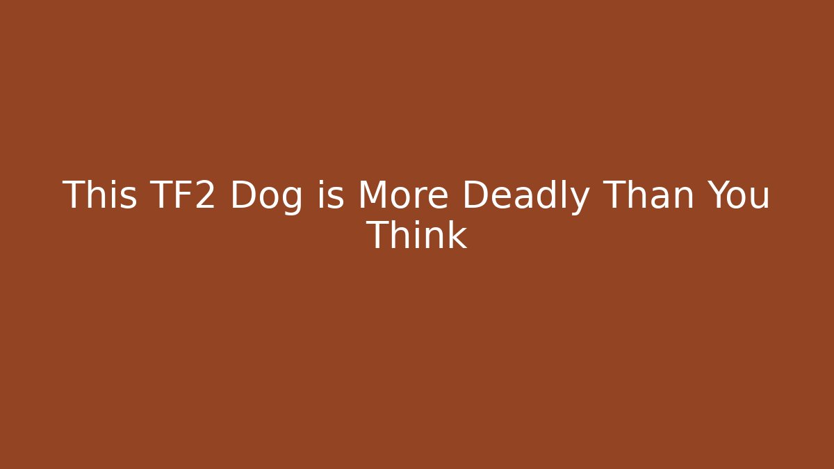 This TF2 Dog is More Deadly Than You Think