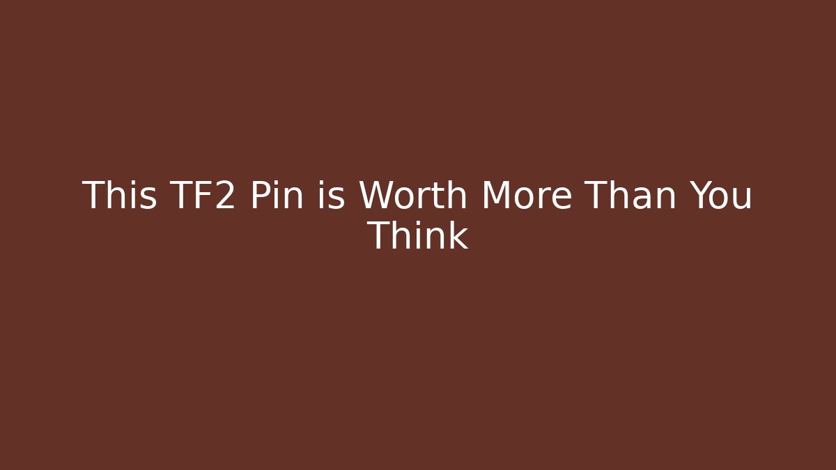 This TF2 Pin is Worth More Than You Think