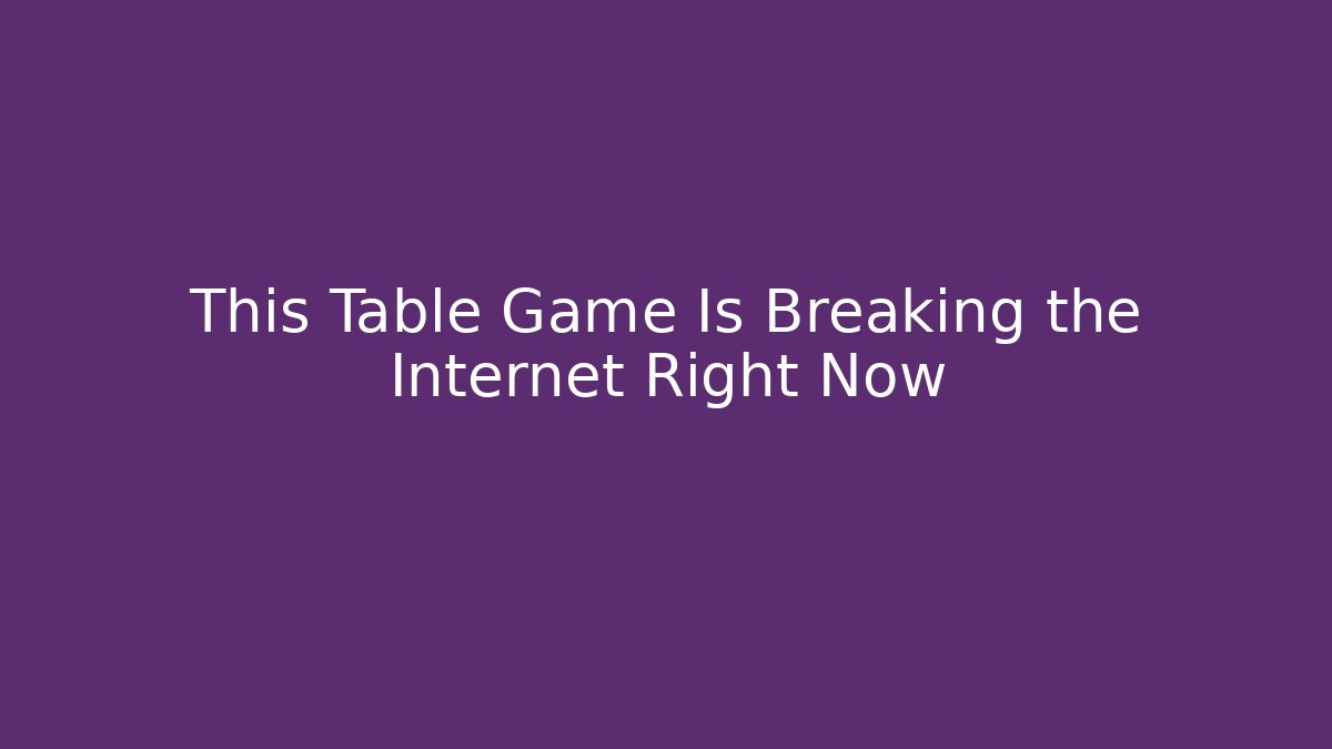 This Table Game Is Breaking the Internet Right Now - Create More Assets