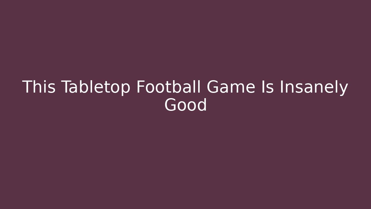 This Tabletop Football Game Is Insanely Good