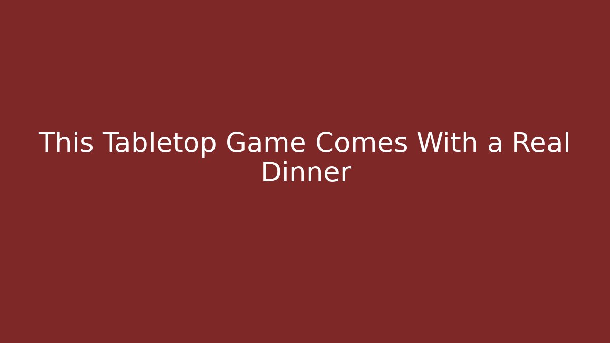 This Tabletop Game Comes With a Real Dinner