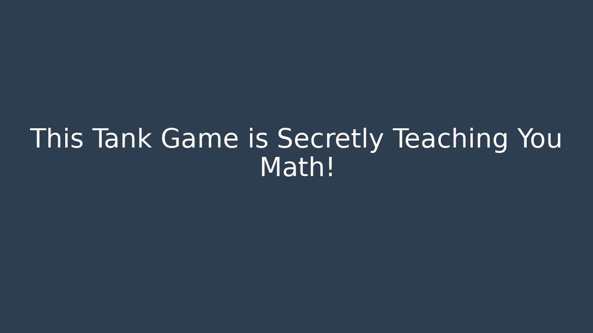 This Tank Game is Secretly Teaching You Math!