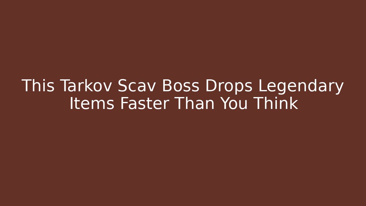 This Tarkov Scav Boss Drops Legendary Items Faster Than You Think