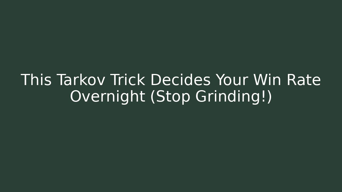 This Tarkov Trick Decides Your Win Rate Overnight (Stop Grinding!) - Create More Assets