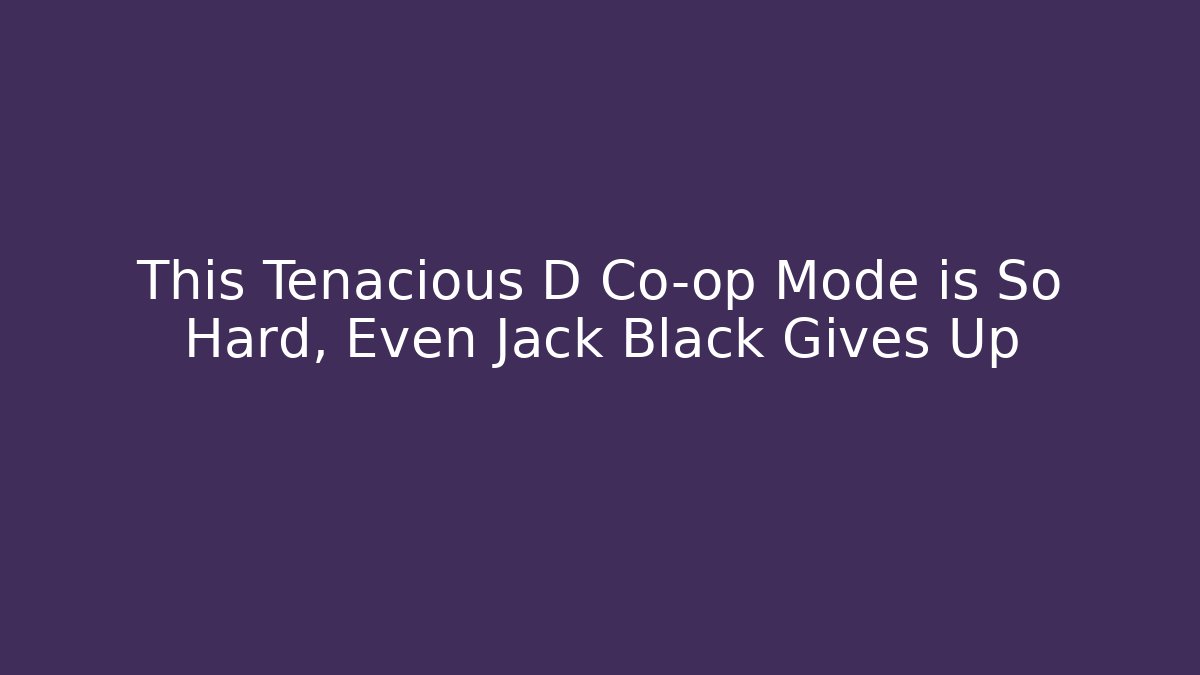 This Tenacious D Co-op Mode is So Hard, Even Jack Black Gives Up