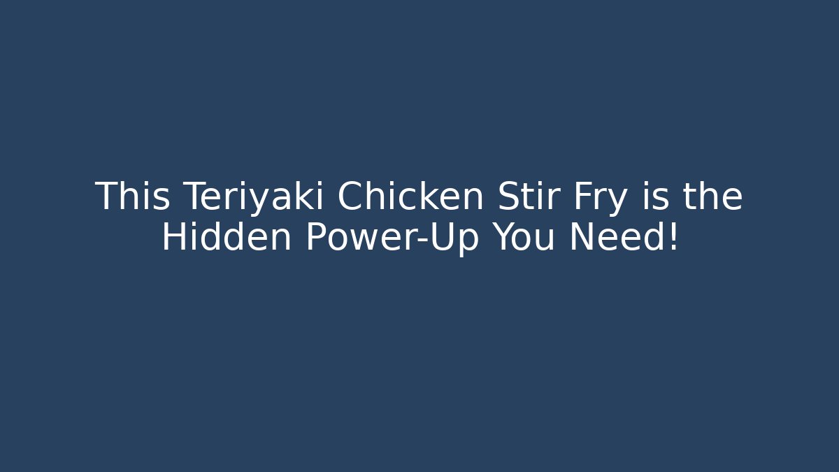 This Teriyaki Chicken Stir Fry is the Hidden Power-Up You Need!