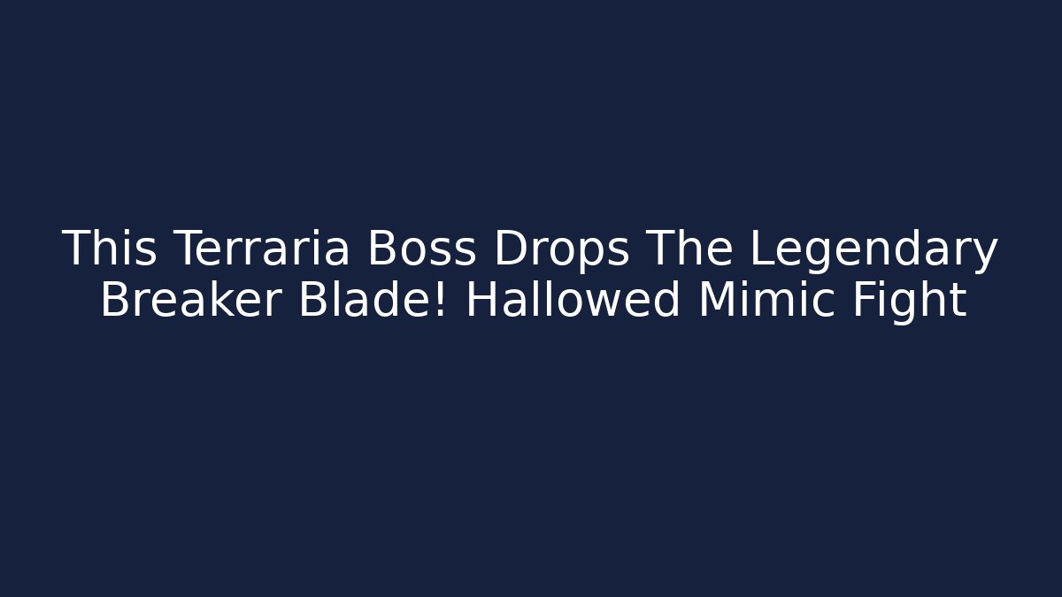 This Terraria Boss Drops The Legendary Breaker Blade! Hallowed Mimic Fight
