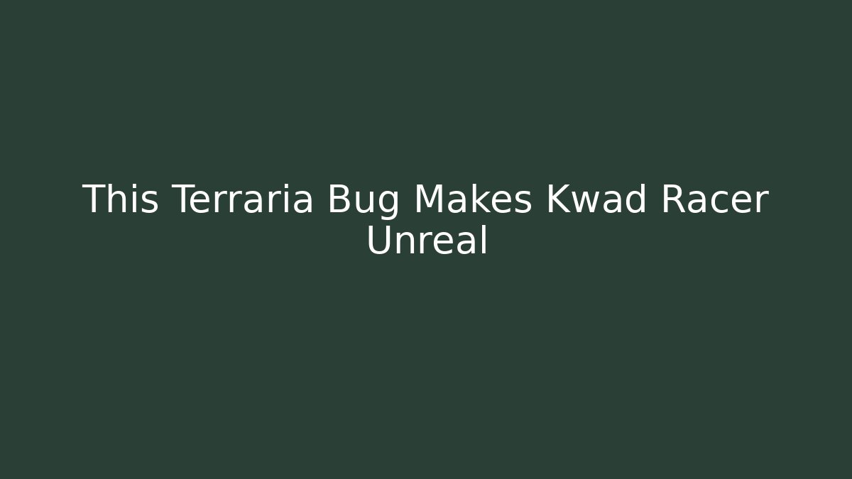 This Terraria Bug Makes Kwad Racer Unreal