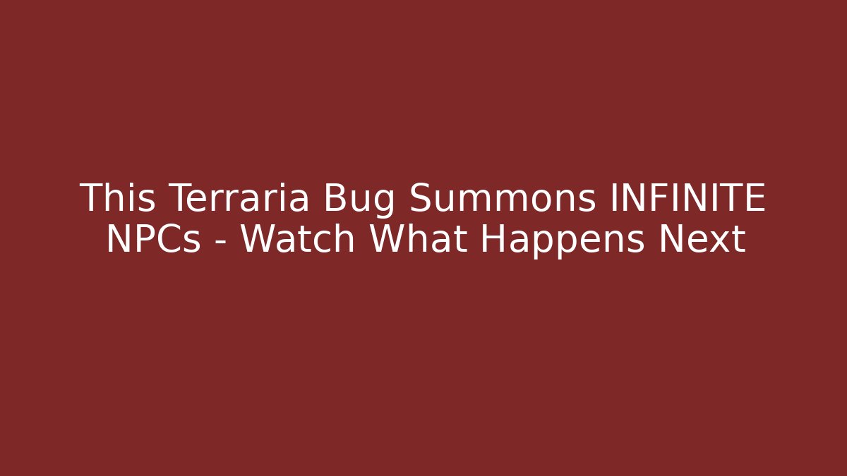 This Terraria Bug Summons INFINITE NPCs – Watch What Happens Next
