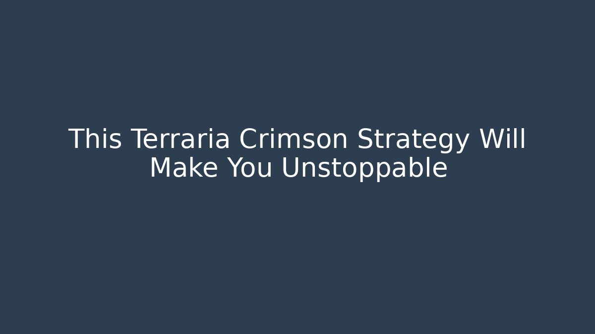 This Terraria Crimson Strategy Will Make You Unstoppable - Create More Assets