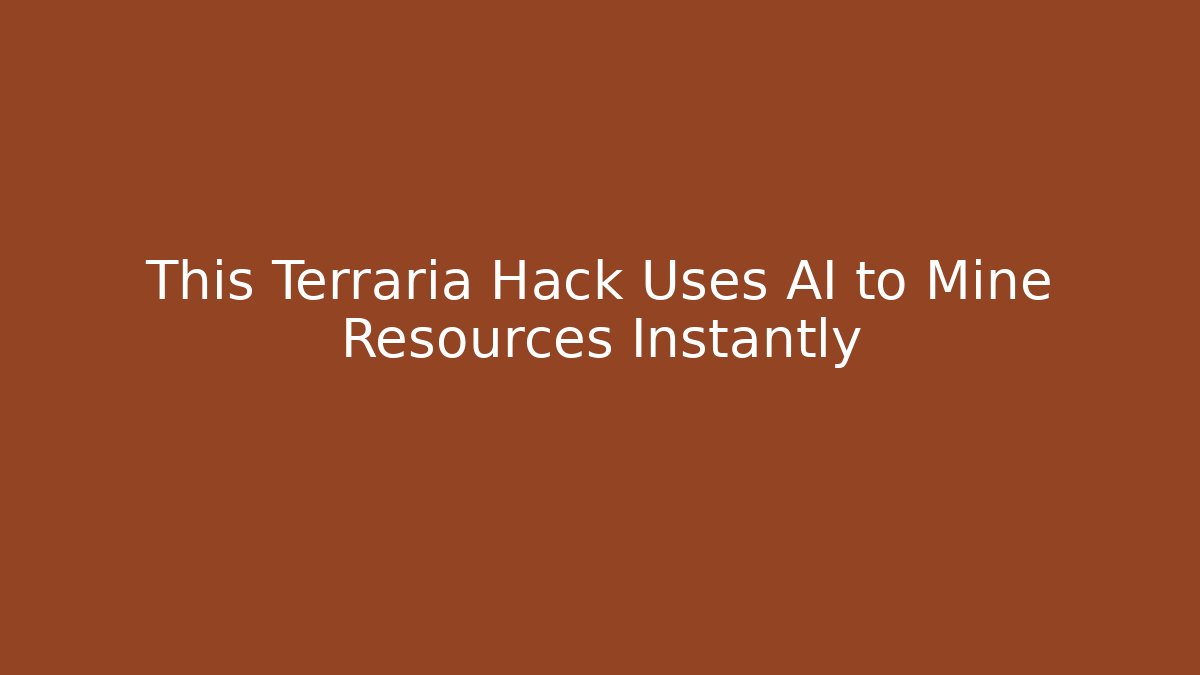 This Terraria Hack Uses AI to Mine Resources Instantly