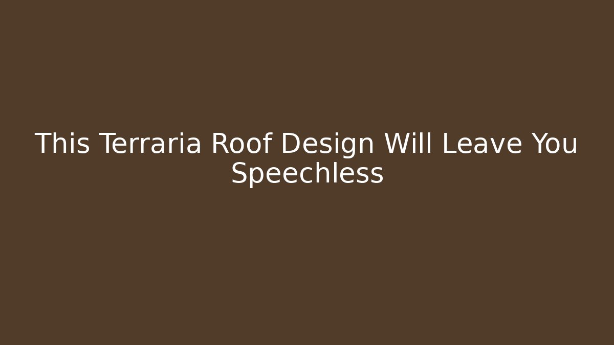 This Terraria Roof Design Will Leave You Speechless