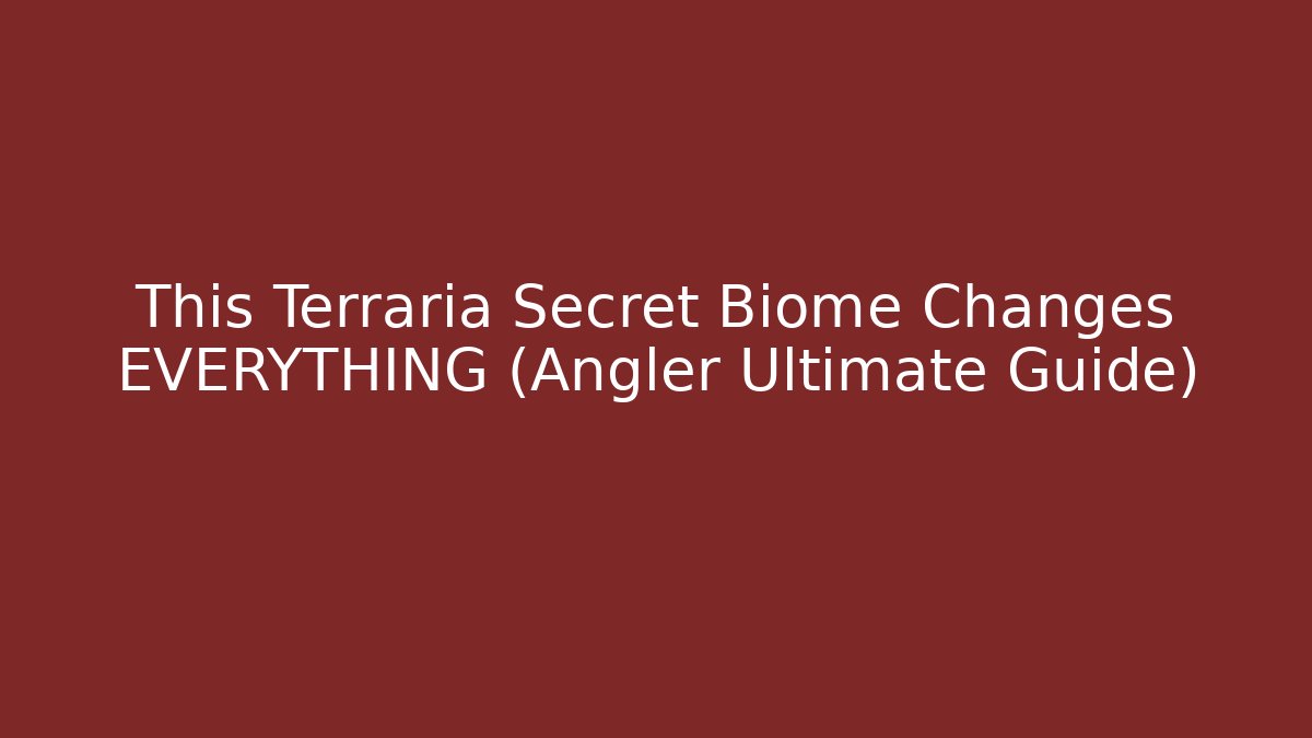 This Terraria Secret Biome Changes EVERYTHING (Angler Ultimate Guide) - Create More Assets