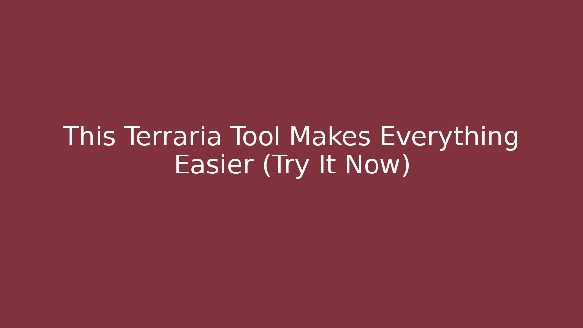 This Terraria Tool Makes Everything Easier (Try It Now) - Create More Assets