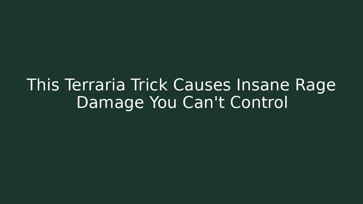 This Terraria Trick Causes Insane Rage Damage You Can't Control