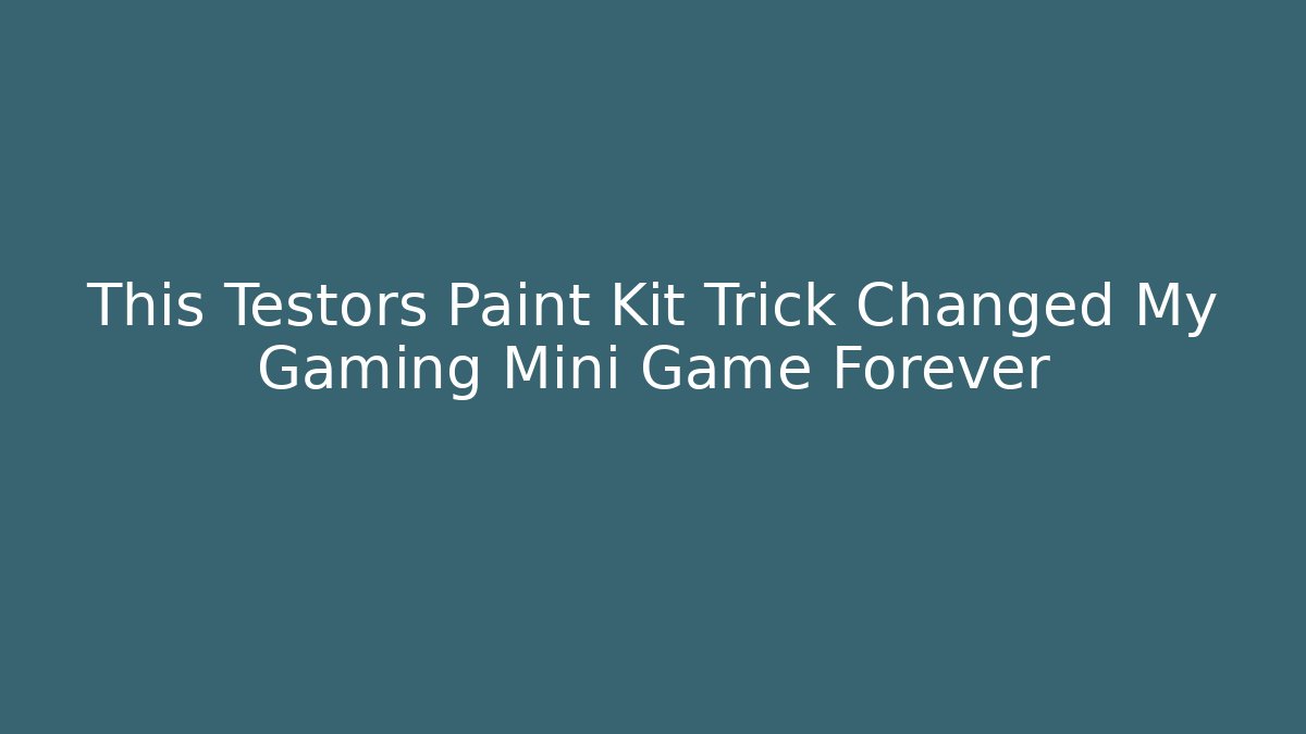 This Testors Paint Kit Trick Changed My Gaming Mini Game Forever - Create More Assets