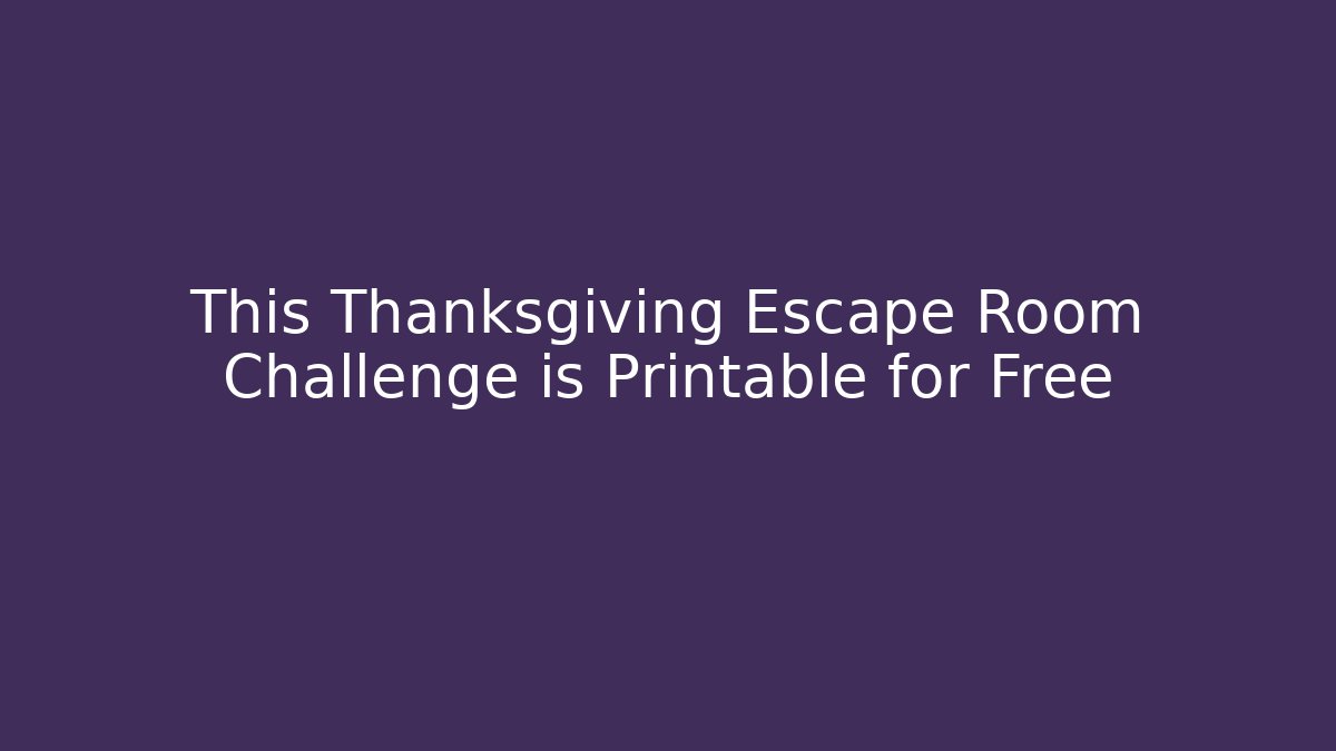 This Thanksgiving Escape Room Challenge is Printable for Free