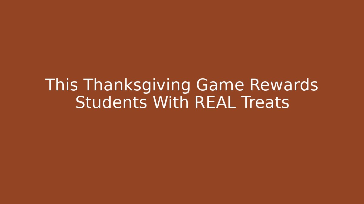 This Thanksgiving Game Rewards Students With REAL Treats