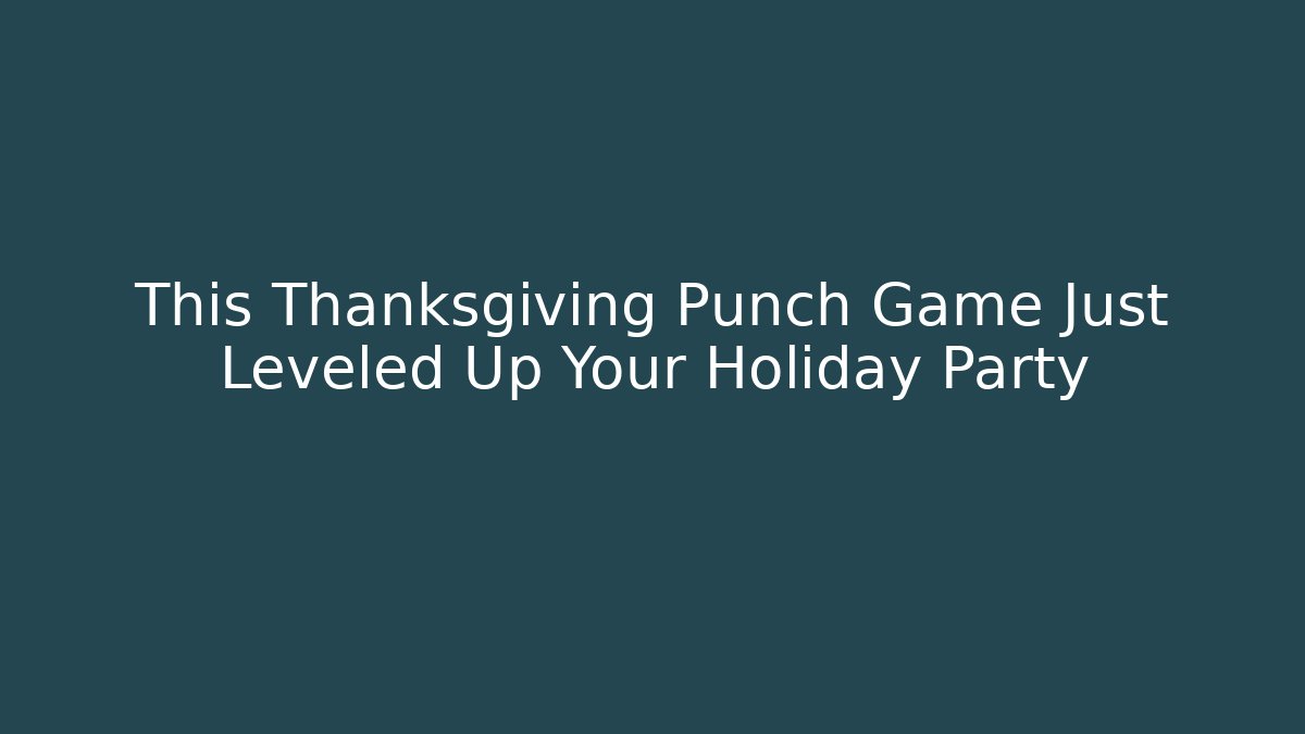 This Thanksgiving Punch Game Just Leveled Up Your Holiday Party