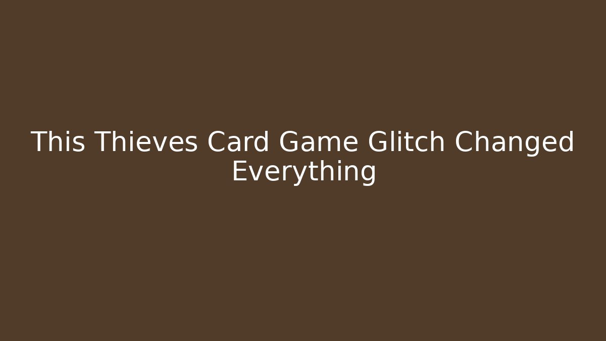 This Thieves Card Game Glitch Changed Everything - Create More Assets