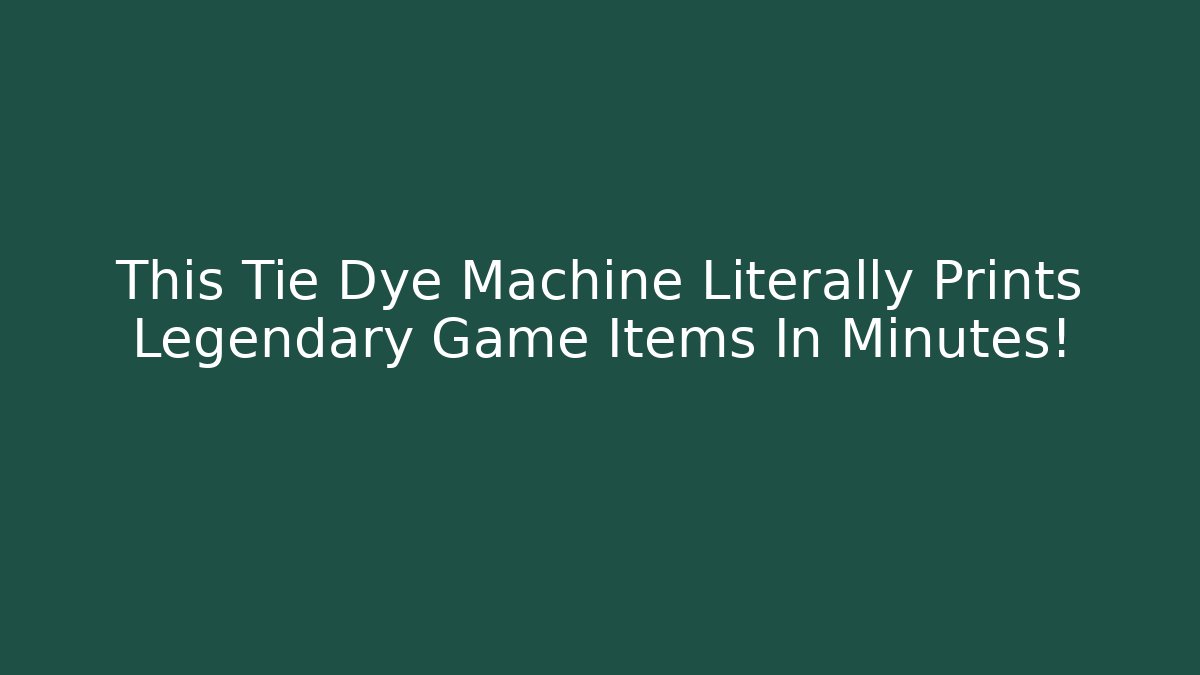 This Tie Dye Machine Literally Prints Legendary Game Items In Minutes! - Create More Assets