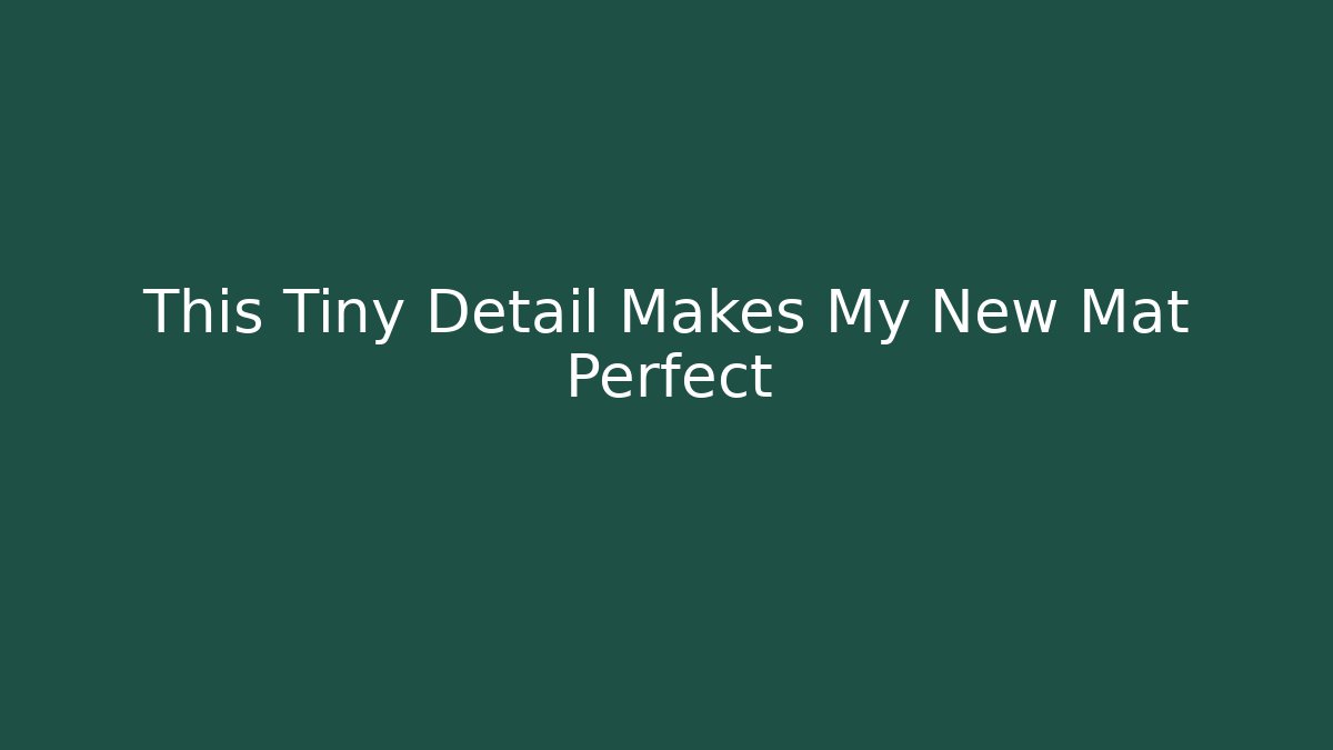 This Tiny Detail Makes My New Mat Perfect - Create More Assets