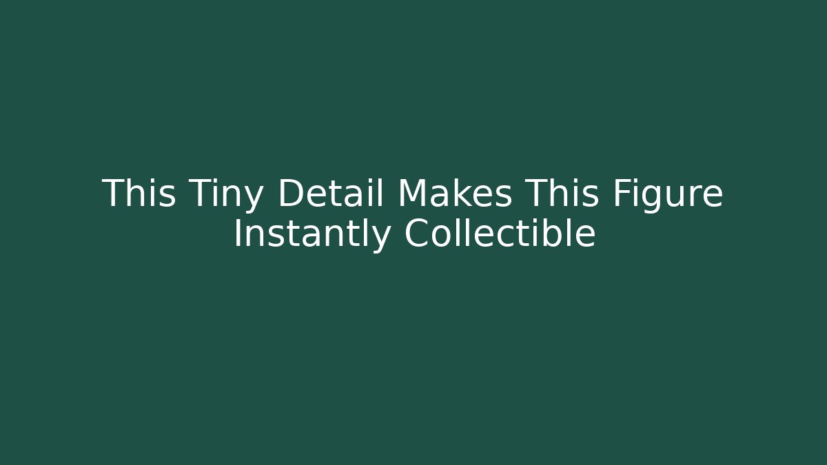 This Tiny Detail Makes This Figure Instantly Collectible - Create More Assets