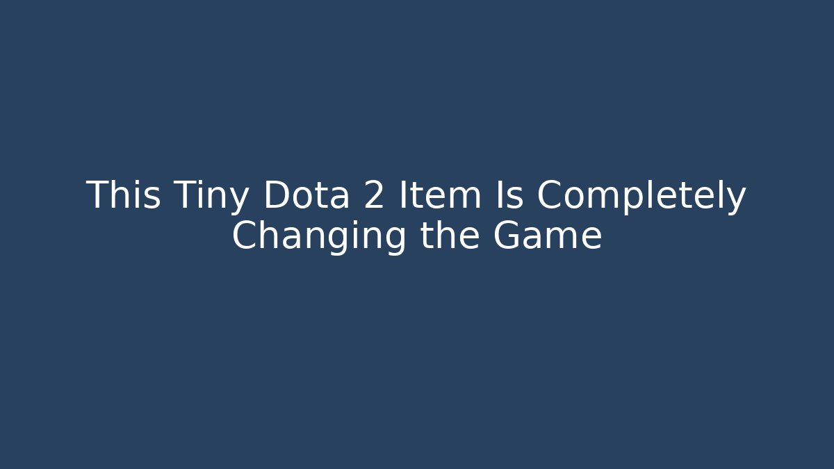 This Tiny Dota 2 Item Is Completely Changing the Game - Create More Assets