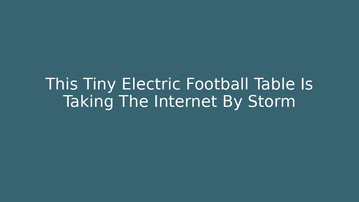 This Tiny Electric Football Table Is Taking The Internet By Storm