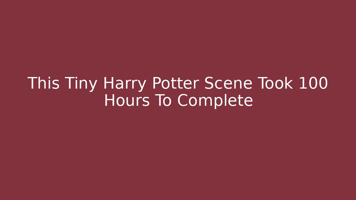 This Tiny Harry Potter Scene Took 100 Hours To Complete