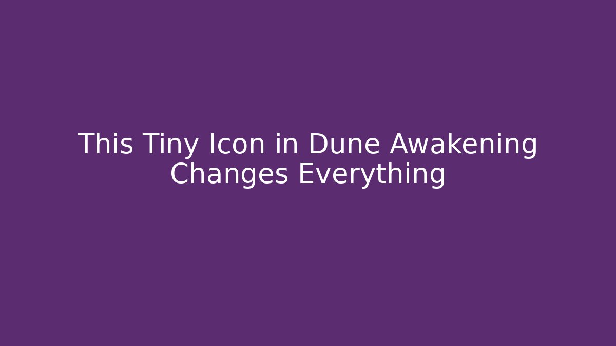 This Tiny Icon in Dune Awakening Changes Everything
