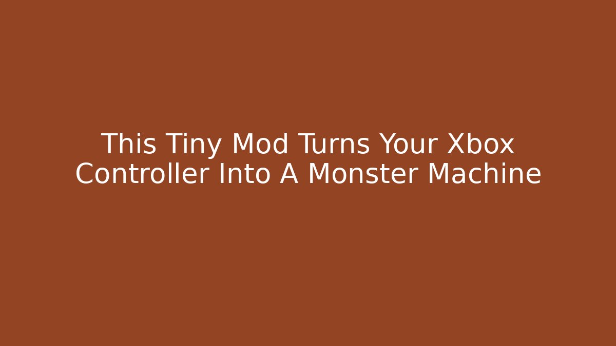 This Tiny Mod Turns Your Xbox Controller Into A Monster Machine