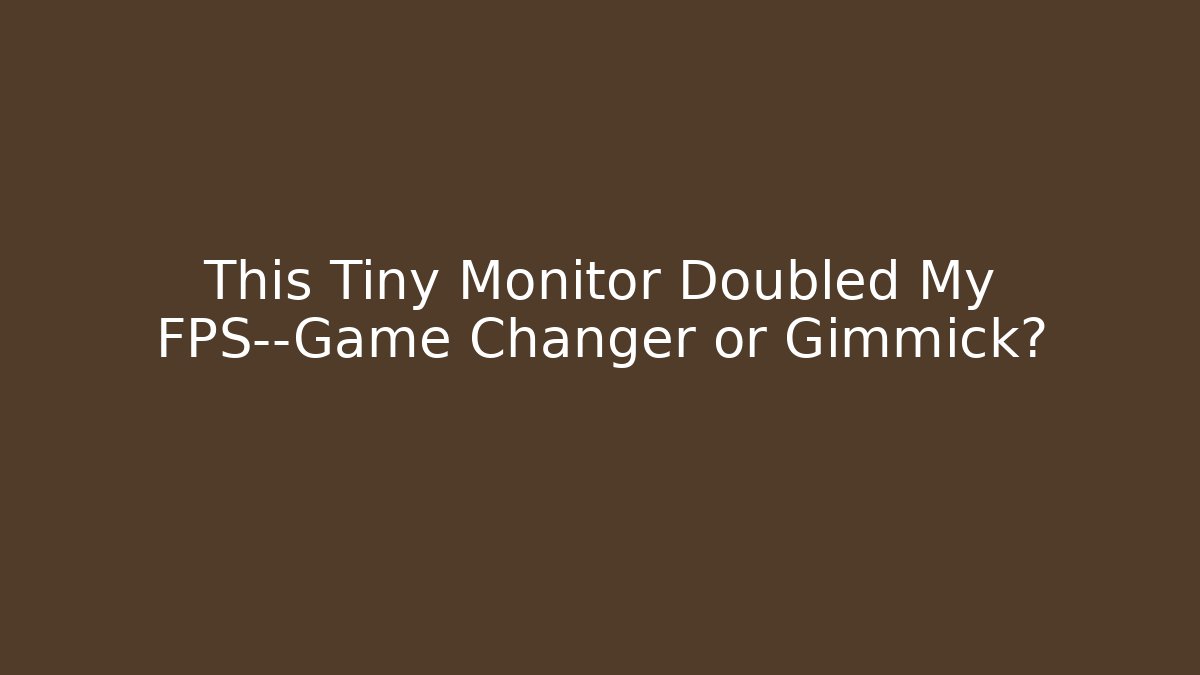 This Tiny Monitor Doubled My FPS—Game Changer or Gimmick?