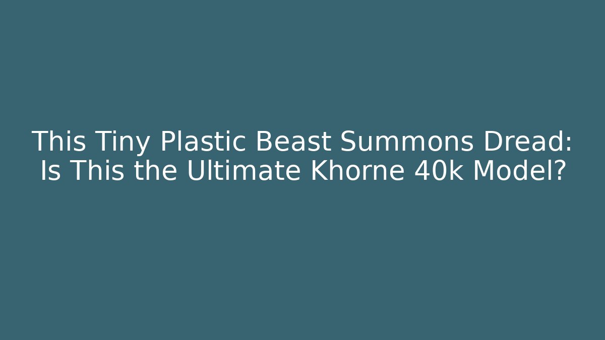 This Tiny Plastic Beast Summons Dread: Is This the Ultimate Khorne 40k Model?