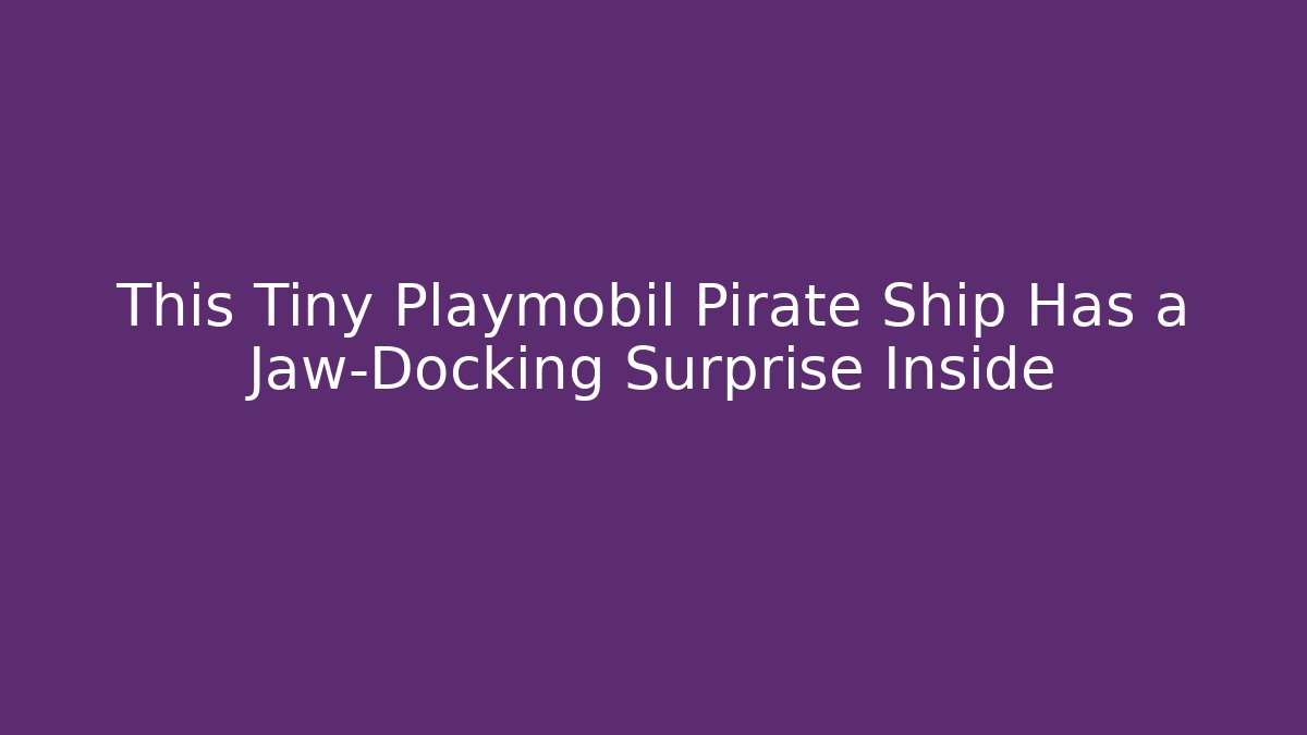 This Tiny Playmobil Pirate Ship Has a Jaw-Docking Surprise Inside