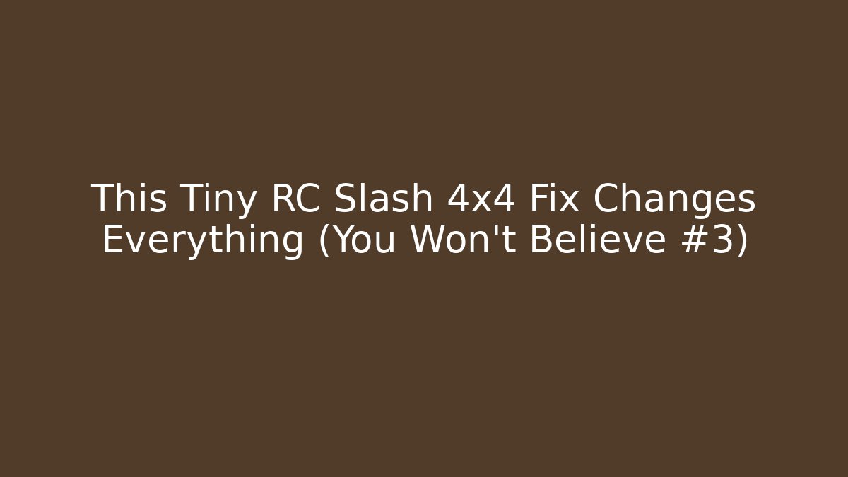This Tiny RC Slash 4x4 Fix Changes Everything (You Won't Believe #3)