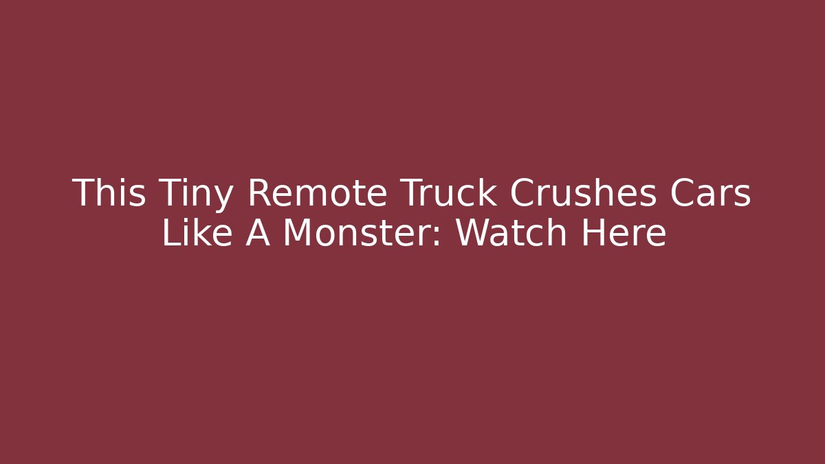 This Tiny Remote Truck Crushes Cars Like A Monster: Watch Here