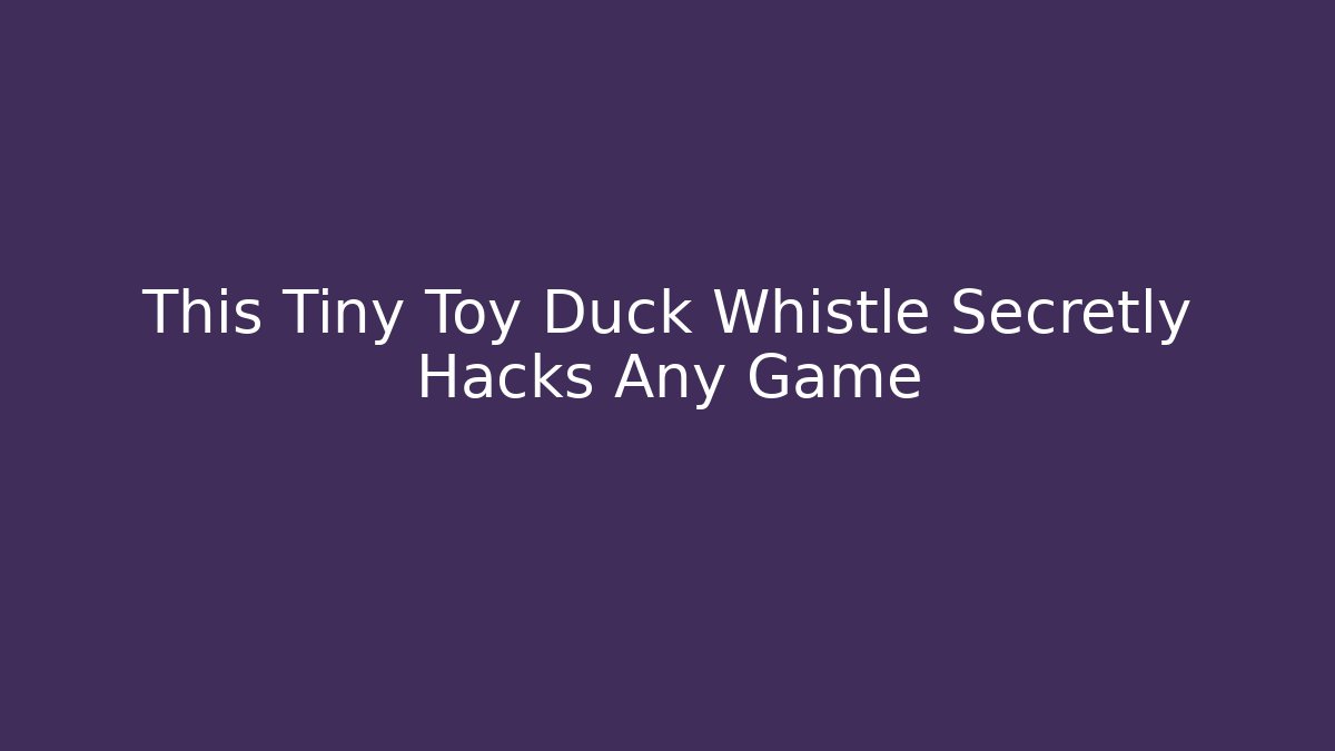 This Tiny Toy Duck Whistle Secretly Hacks Any Game