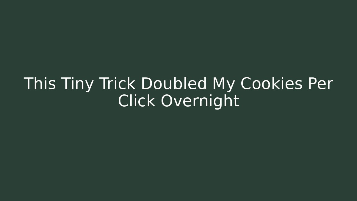 This Tiny Trick Doubled My Cookies Per Click Overnight