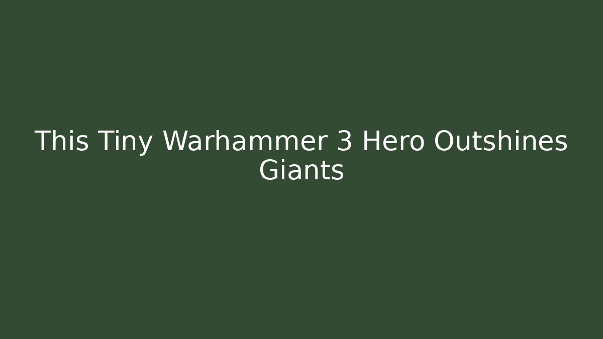 This Tiny Warhammer 3 Hero Outshines Giants