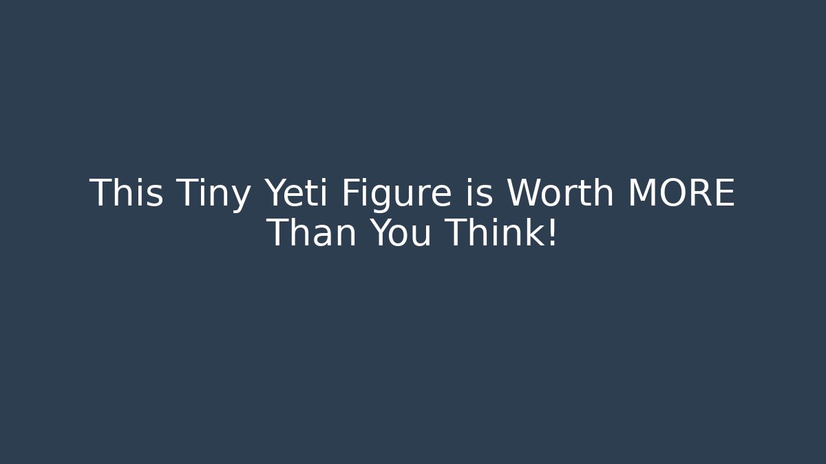 This Tiny Yeti Figure is Worth MORE Than You Think! - Create More Assets