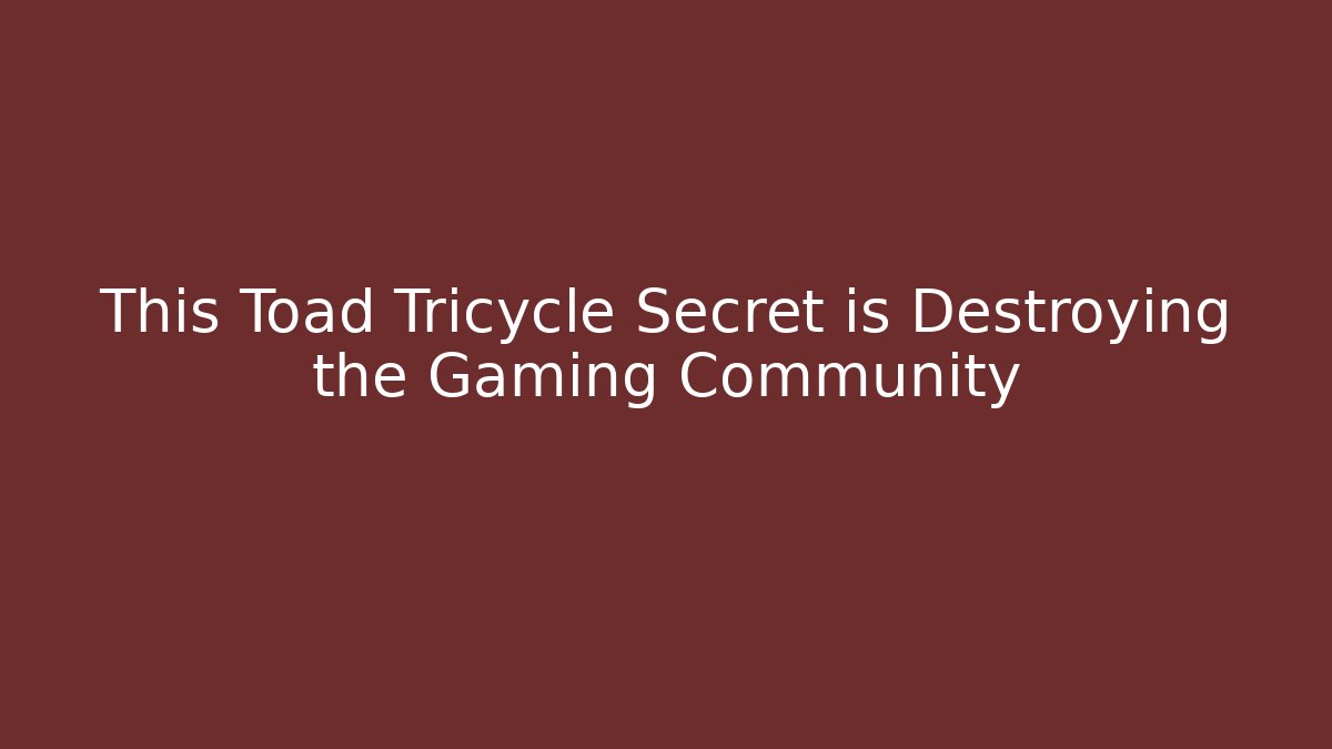 This Toad Tricycle Secret is Destroying the Gaming Community