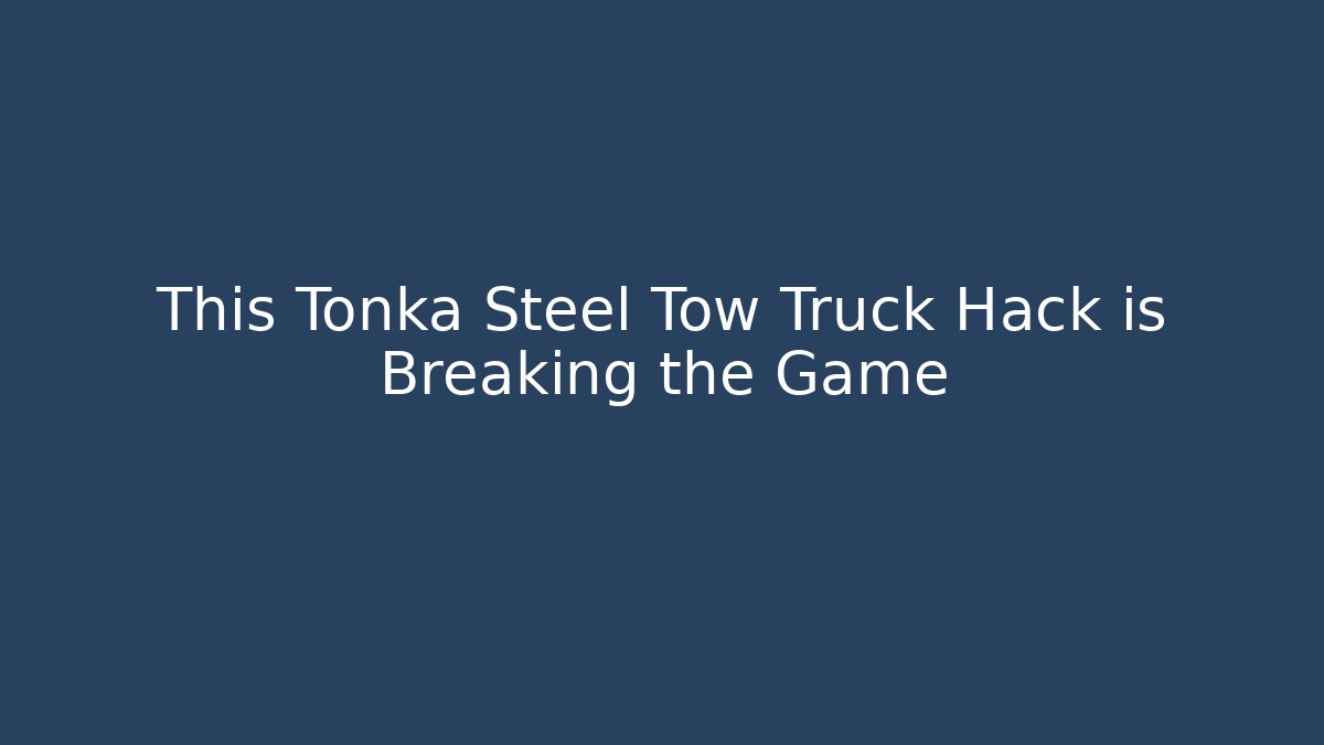 This Tonka Steel Tow Truck Hack is Breaking the Game