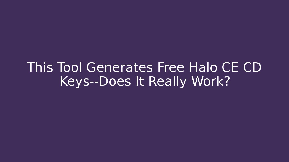 This Tool Generates Free Halo CE CD Keys—Does It Really Work?
