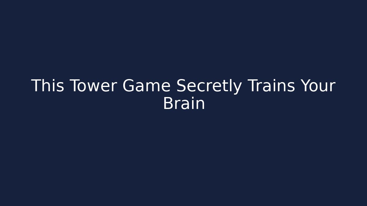 This Tower Game Secretly Trains Your Brain