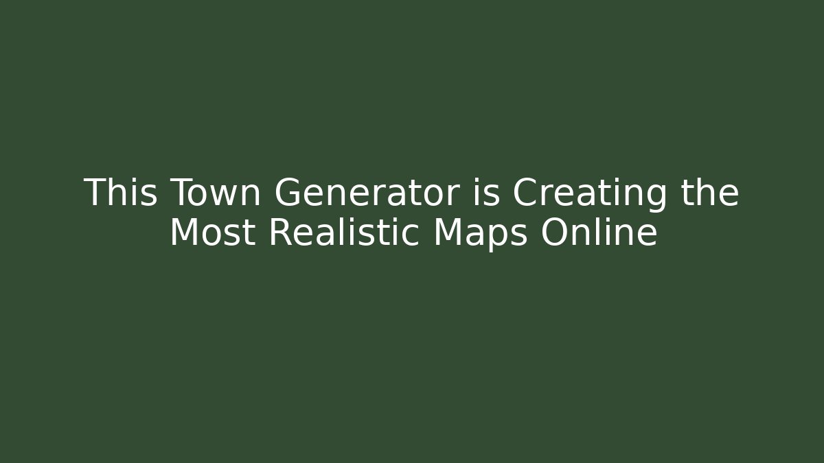 This Town Generator is Creating the Most Realistic Maps Online