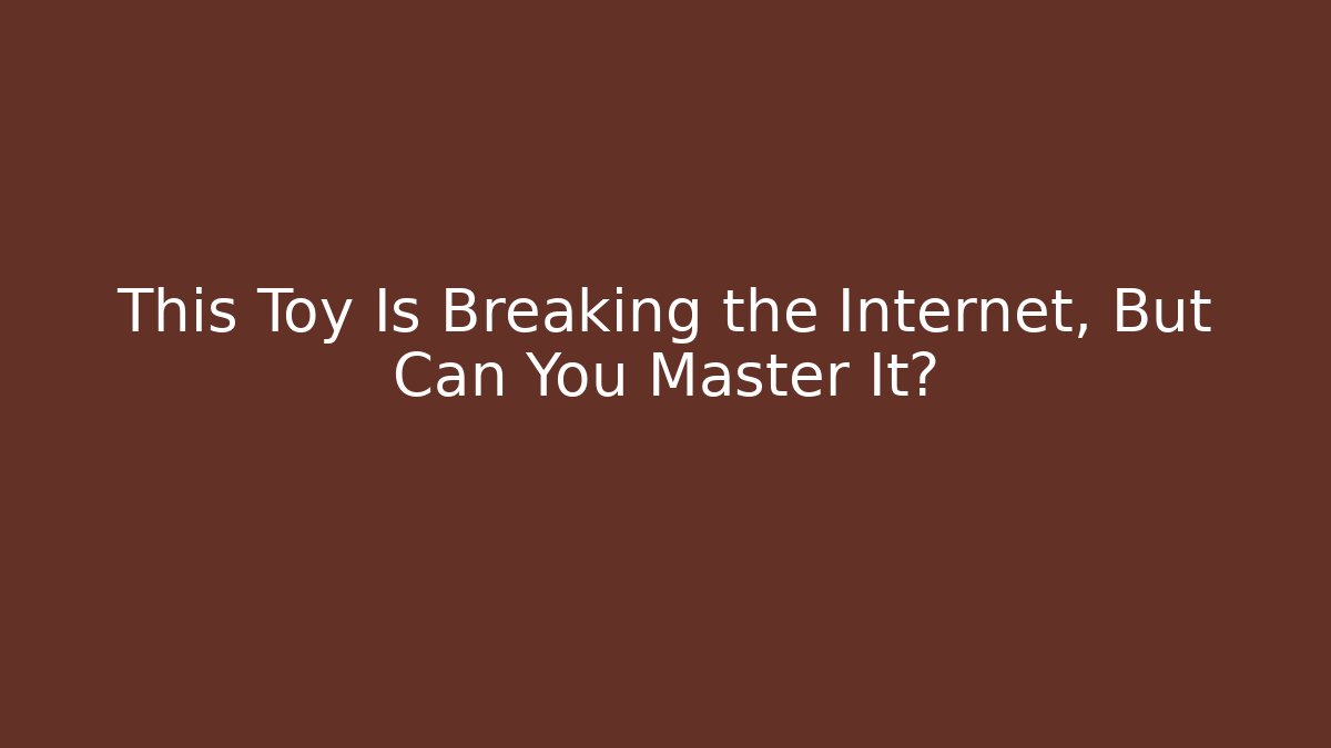This Toy Is Breaking the Internet, But Can You Master It? - Create More Assets