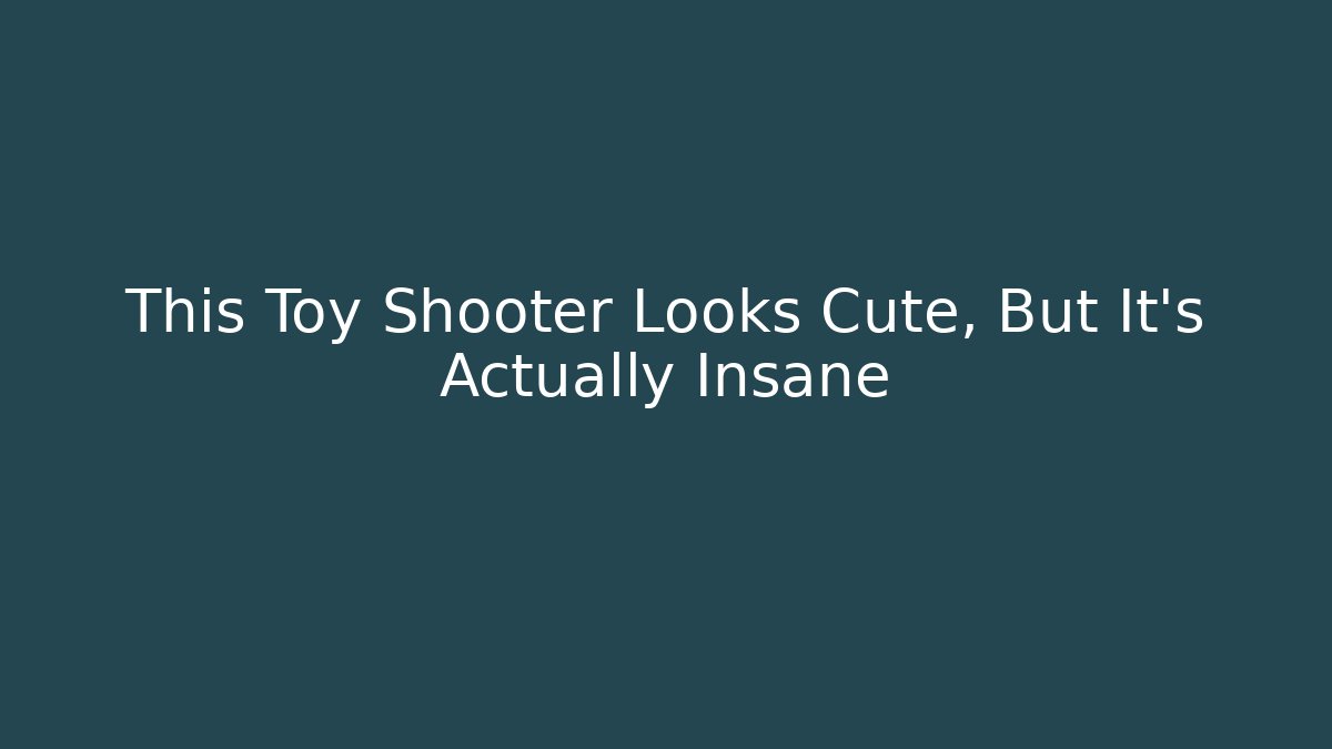 This Toy Shooter Looks Cute, But It’s Actually Insane